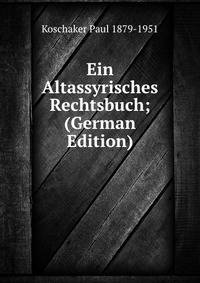 Ein Altassyrisches Rechtsbuch; (German Edition)