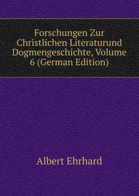 Forschungen Zur Christlichen Literaturund Dogmengeschichte, Volume 6 (German Edition)