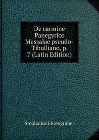 De carmine Panegyrico Messalae pseudo-Tibulliano, p. 7 (Latin Edition)