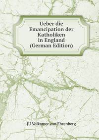 Ueber die Emancipation der Katholiken in England (German Edition)