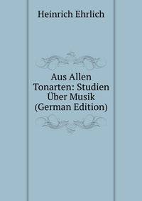 Aus Allen Tonarten: Studien Uber Musik (German Edition)
