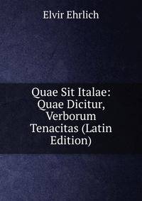 Quae Sit Italae: Quae Dicitur, Verborum Tenacitas (Latin Edition)
