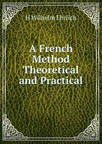 A French Method Theoretical and Practical