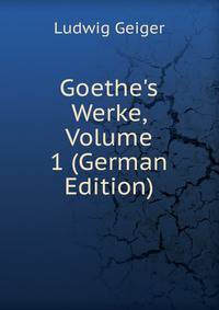 Goethe's Werke, Volume 1 (German Edition)