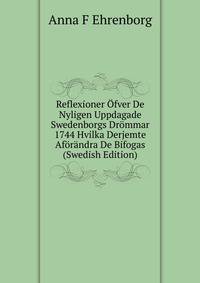 Reflexioner Ofver De Nyligen Uppdagade Swedenborgs Drommar 1744 Hvilka Derjemte Aforandra De Bifogas (Swedish Edition)