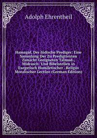 Hamagid, Der Judische Prediger: Eine Sammlung Der Zu Predigttexten Zunacht Geeigneten Talmud-, Midrasch- Und Bibelstellen in Exegetisch Homiletischer . Religos Moralischer Lecture (German Edition)