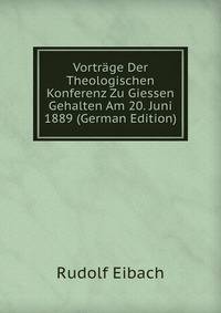 Vortrage Der Theologischen Konferenz Zu Giessen Gehalten Am 20. Juni 1889 (German Edition)