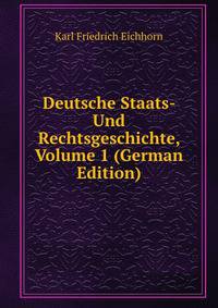 Deutsche Staats- Und Rechtsgeschichte, Volume 1 (German Edition)