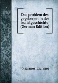 Das problem des gegebenen in der kunstgeschichte (German Edition)