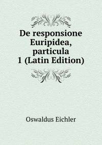 De responsione Euripidea, particula 1 (Latin Edition)