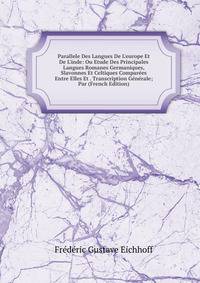 Parallele Des Langues De L'europe Et De L'inde: Ou Etude Des Principales Langues Romanes Germaniques, Slavonnes Et Celtiques Compar?es Entre Elles Et . Transcription G?n?rale; Par (French Edition)