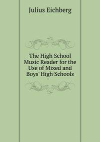 The High School Music Reader for the Use of Mixed and Boys' High Schools
