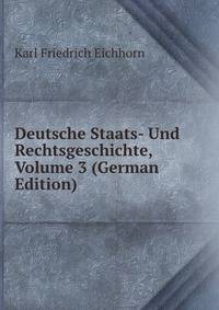 Deutsche Staats- Und Rechtsgeschichte, Volume 3 (German Edition)