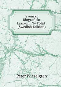 Svenskt Biografiskt Lexikon: Ny Foljd . (Swedish Edition)
