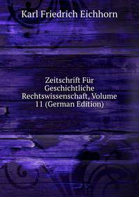 Zeitschrift Fur Geschichtliche Rechtswissenschaft, Volume 11 (German Edition)