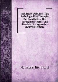 Handbuch Der Speciellen Pathologie Und Therapie: Bd. Krankheiten Des Verdauungs-, Harn-Und Geschlechts-Apparates (German Edition)
