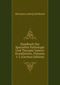 Handbuch Der Speciellen Pathologie Und Therapie Innerer Krankheiten, Volumes 1-2 (German Edition)