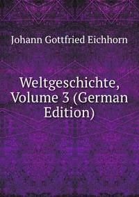 Weltgeschichte, Volume 3 (German Edition)
