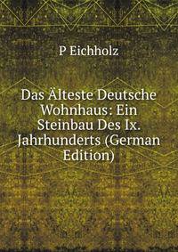 Das Alteste Deutsche Wohnhaus: Ein Steinbau Des Ix. Jahrhunderts (German Edition)