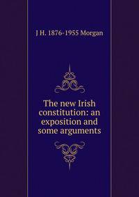The new Irish constitution: an exposition and some arguments
