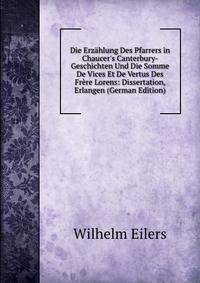 Die Erz?hlung Des Pfarrers in Chaucer's Canterbury-Geschichten Und Die Somme De Vices Et De Vertus Des Fr?re Lorens: Dissertation, Erlangen (German Edition)
