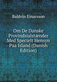 Om De Danske Provindsialst?nder Med Specielt Hensyn Paa Island (Danish Edition)