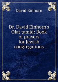 Dr. David Einhorn's Olat tamid: Book of prayers for Jewish congregations