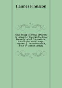 Kongs-Skugg-Sio Utl?gd a Daunsku Og Latinu: Det Kongelige Speil Med Dansk Og Latinsk Oversaettelse, Samt Nogle Anmaerkninger, Register Og . Variis Lectionibus, Notis &amp;c (Danish Edition)