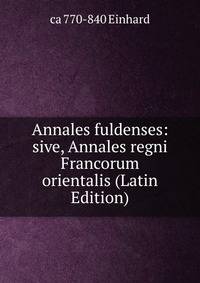 Annales fuldenses: sive, Annales regni Francorum orientalis (Latin Edition)