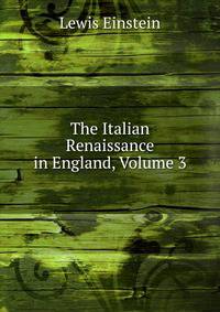 The Italian Renaissance in England, Volume 3