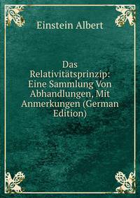 Das Relativit?tsprinzip: Eine Sammlung Von Abhandlungen, Mit Anmerkungen (German Edition)
