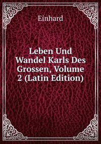 Leben Und Wandel Karls Des Grossen, Volume 2 (Latin Edition)