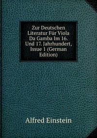 Zur Deutschen Literatur F?r Viola Da Gamba Im 16. Und 17. Jahrhundert, Issue 1 (German Edition)
