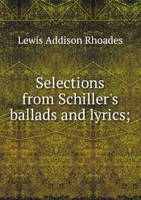 Selections from Schiller's ballads and lyrics;