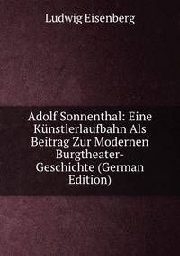 Adolf Sonnenthal: Eine Kunstlerlaufbahn Als Beitrag Zur Modernen Burgtheater-Geschichte (German Edition)