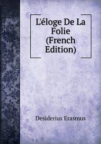 L'?loge De La Folie (French Edition)