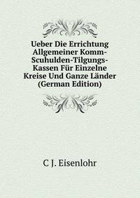 Ueber Die Errichtung Allgemeiner Komm-Scuhulden-Tilgungs-Kassen Fur Einzelne Kreise Und Ganze Lander (German Edition)