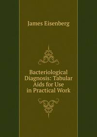 Bacteriological Diagnosis: Tabular Aids for Use in Practical Work