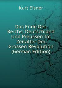 Das Ende Des Reichs: Deutschland Und Preussen Im Zeitalter Der Grossen Revolution (German Edition)