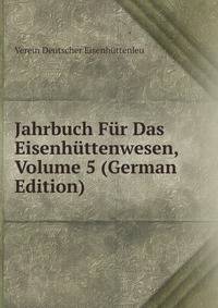 Jahrbuch Fur Das Eisenhuttenwesen, Volume 5 (German Edition)