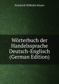 Worterbuch der Handelssprache Deutsch-Englisch (German Edition)