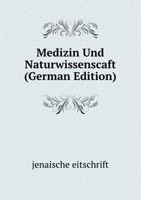 Medizin Und Naturwissenscaft (German Edition)