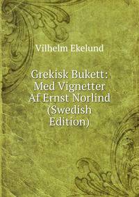 Grekisk Bukett: Med Vignetter Af Ernst Norlind (Swedish Edition)