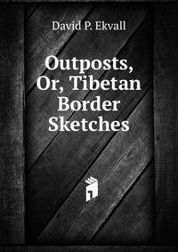 Outposts, Or, Tibetan Border Sketches