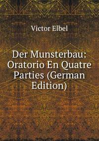 Der Munsterbau: Oratorio En Quatre Parties (German Edition)