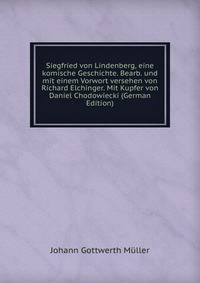 Siegfried von Lindenberg, eine komische Geschichte. Bearb. und mit einem Vorwort versehen von Richard Elchinger. Mit Kupfer von Daniel Chodowiecki (German Edition)