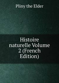 Histoire naturelle Volume 2 (French Edition)