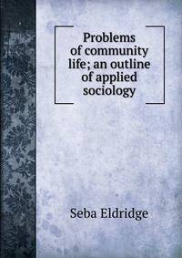 Problems of community life; an outline of applied sociology