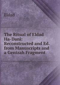 The Ritual of Eldad Ha-Dani: Reconstructed and Ed. from Manuscripts and a Genizah Fragment