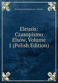 Eleusis: Czasopismo Elsow, Volume 1 (Polish Edition)